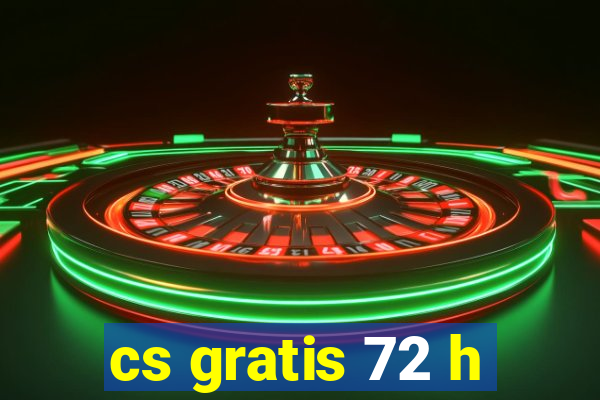 cs gratis 72 h